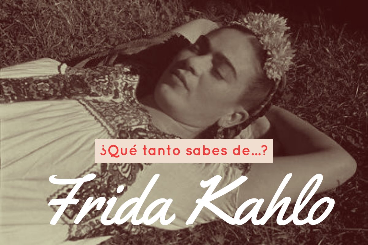¿Qué tanto sabes de Frida Kahlo?